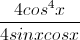 \frac{4cos^{4}x}{4sinxcosx}