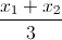 \frac{x_{1}+x_{2}}{3}