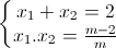 \left\{\begin{matrix}x_{1}+x_{2}=2\\x_{1}.x_{2}=\frac{m-2}{m}\end{matrix}\right.