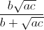 \frac{b\sqrt{ac}}{b+\sqrt{ac}}