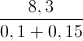 \frac{8,3}{0,1+0,15}