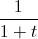 \frac{1}{1+t}