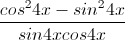 \frac{cos^{2}4x-sin^{2}4x}{sin4xcos4x}