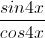 \frac{sin4x}{cos4x}