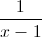 \frac{1}{x-1}