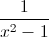 \frac{1}{x^{2}-1}