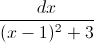 \frac{dx}{(x-1)^{2}+3}