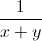 \frac{1}{x+y}