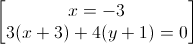 \begin{bmatrix}x=-3\\3(x+3)+4(y+1)=0\end{bmatrix}