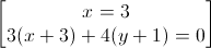 \begin{bmatrix}x=3\\3(x+3)+4(y+1)=0\end{bmatrix}