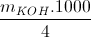 \frac{m_{KOH}.1000}{4}