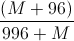 \frac{(M+96)}{996+M}