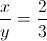 \frac{x}{y}=\frac{2}{3}