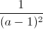 \frac{1}{(a-1)^{2}}