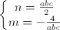 \left\{\begin{matrix}n=\frac{abc}{2}\\m=-\frac{4}{abc}\end{matrix}\right.