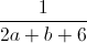 \frac{1}{2a+b+6}