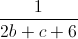 \frac{1}{2b+c+6}