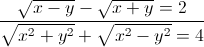 \frac{\sqrt{x-y}-\sqrt{x+y}=2}{\sqrt{x^{2}+y^{2}}+\sqrt{x^{2}-y^{2}}=4}