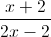 \frac{x+2}{2x-2}