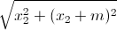 \sqrt{x_{2}^{2}+(x_{2}+m)^{2}}