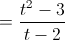 =\frac{t^{2}-3}{t-2}