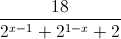 \frac{18}{2^{x-1}+2^{1-x}+2}