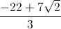 \frac{-22+7\sqrt{2}}{3}