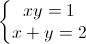 \left\{\begin{matrix}xy=1\\x+y=2\end{matrix}\right.