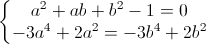 \left\{\begin{matrix}a^{2}+ab+b^{2}-1=0\\-3a^{4}+2a^{2}=-3b^{4}+2b^{2}\end{matrix}\right.