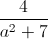 \frac{4}{a^{2}+7}