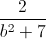 \frac{2}{b^{2}+7}