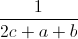 \frac{1}{2c+a+b}