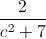 \frac{2}{c^{2}+7}