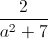 \frac{2}{a^{2}+7}