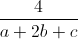 \frac{4}{a+2b+c}