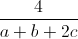 \frac{4}{a+b+2c}