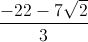 \frac{-22-7\sqrt{2}}{3}