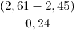 \frac{(2,61-2,45)}{0,24}
