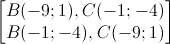 \begin{bmatrix}B(-9;1),C(-1;-4)\\B(-1;-4),C(-9;1)\end{bmatrix}