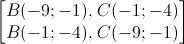 \begin{bmatrix}B(-9;-1),C(-1;-4)\\B(-1;-4),C(-9;-1)\end{bmatrix}