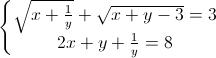 \left\{\begin{matrix}\sqrt{x+\frac{1}{y}}+\sqrt{x+y-3}=3\\2x+y+\frac{1}{y}=8\end{matrix}\right.