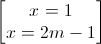 \begin{bmatrix}x=1\\x=2m-1\end{bmatrix}