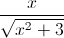 \frac{x}{\sqrt{x^{2}+3}}