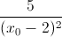 \frac{5}{(x_{0}-2)^{2}}