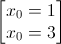\begin{bmatrix}x_{0}=1\\x_{0}=3\end{bmatrix}