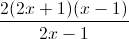 \frac{2(2x+1)(x-1)}{2x-1}