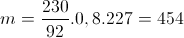 m=\frac{230}{92}.0,8.227=454