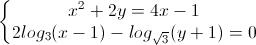 \left\{\begin{matrix}x^{2}+2y=4x-1\\2log_{3}(x-1)-log_{\sqrt{3}}(y+1)=0\end{matrix}\right.