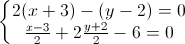 \left\{\begin{matrix}2(x+3)-(y-2)=0\\\frac{x-3}{2}+2\frac{y+2}{2}-6=0\end{matrix}\right.