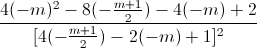 \frac{4(-m)^{2}-8(-\frac{m+1}{2})-4(-m)+2}{[4(-\frac{m+1}{2})-2(-m)+1]^{2}}